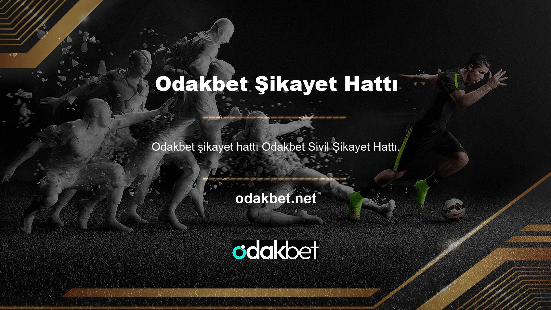 Odakbet şikayeti ve destek hattı haftanın her günü aktiftir